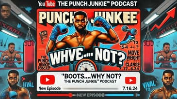 📢 "Boots Ennis at 154: Why the Move Makes Sense" -The Punch Junkie™ Podcast (7.16.24) 🎙️
