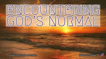 Encountering God's Normal- Kevin Zadai