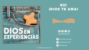 Dios en Experiencias - Dios te ama T2 Ep.21