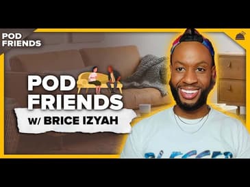 Pod Friends | Brice Izyah: I Am Worthy