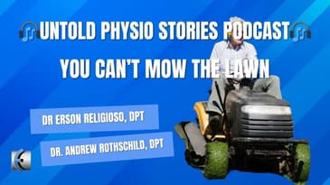 Untold Physio Stories Podcast - You Can't Mow the Lawn
