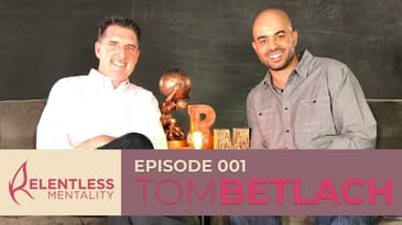 Episode 001 | Relentless Leaders - Tom Betlach
