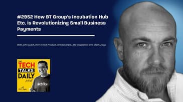 2952: How BT Group's Incubation Hub Etc. is Revolutionizing Small Business Payments