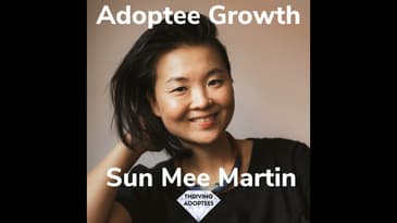 Adoptee Growth With Sun Mee Martin
