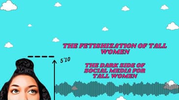 The Fetishization of Tall Women | The Dark Side of Social Media for Tall Women