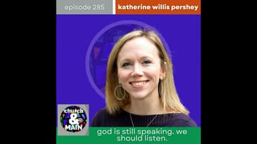 God is Still Speaking. We Should Listen. with Katherine Willis Pershey | Episode 285