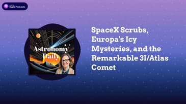 SpaceX Scrubs, Europa's Icy Mysteries, and the Remarkable 3I/Atlas Comet