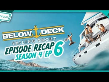 Below Deck: Sailing Yacht Season 4 Ep 6 Recap | Big Deck Energy