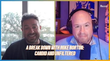 A Break Down with Mike Norton: Candid and Unfiltered