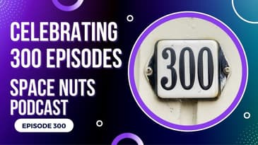 E300 - A Celebration | Space Nuts with Professor Fred Watson & Andrew Dunkley | Astronomy Podcast