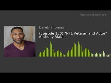 (Episode 150) "NFL Veteran and Actor" Anthony Alabi.