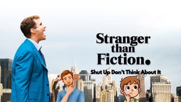 Stranger Than Fiction: Shut Up Don't Think About It