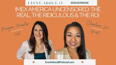 IMEX America Uncensored: The Real, The Ridiculous & The ROI | Event About It Bonus Episode