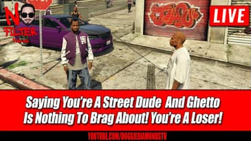 Saying You’re A Street Dude  And Ghetto Is Nothing To Brag About! You’re A Loser!