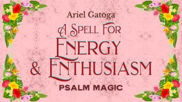 Psalm 148: A Spell for Energy and Enthusiasm