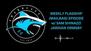 SHARKCAST POD: WEEKLY FLAGSHIP MAILBAG EPISODE w SAM SHINAZZI AND JARDIAN ORMSBY