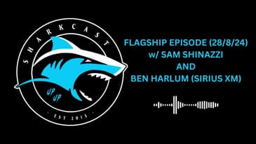 SHARKCAST FLAGSHIP EPISODE w/ SAM SHINAZZI AND BEN HARLUM (SIRIUS XM)