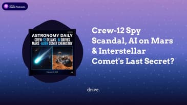 Crew-12 Spy Scandal, AI on Mars & Interstellar Comet's Last Secret?