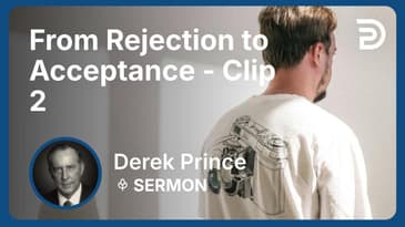 From Rejection to Acceptance | Clip 2 | Derek Prince