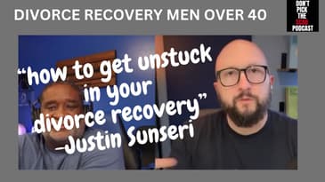 Men Over 40: Why You’re Not Broken After Divorce—You’re Stuck! 💔🔓 Justin Sunseri  ||  DPTSP #116