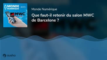 Que faut-il retenir du salon MWC de Barcelone ?