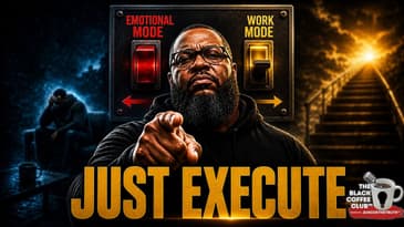 Your Life Is Stuck Because You Can't Execute Without Emotional Buy-In | The Black Coffee Club™