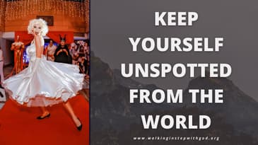 Keep Yourself Unspotted From the World  | Walking in Step with God