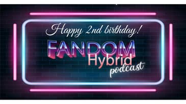 Happy Birthday to Us! - Fandom Hybrid Podcast #188