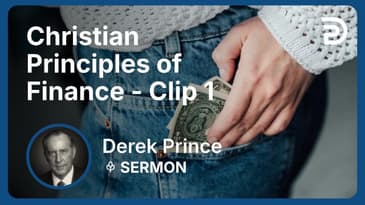 Christian Principles of Finance | Clip 1 | Derek Prince