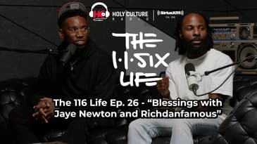 The 116 Life Ep. 26 - “Blessings with Jaye Newton and Richdanfamous”