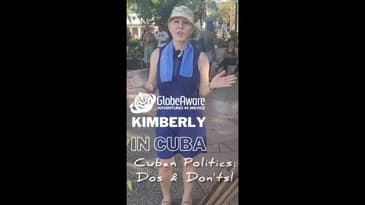 Cuban Politics! Kimberly in Cuba Series - Dos & Don'ts ( Summer 2022 Globe Aware)