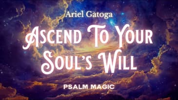 Psalm 131: Psalm Magic to Ascend to Your Soul's Will