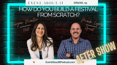 09 AFTER SHOW How Do You Build a Festival From Scratch? with Mark Lopez