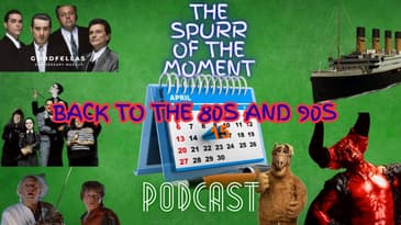Spurr Of The Moment Podcast: Back To The 80s And 90s