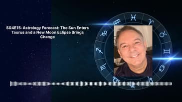 S04E15: Astrology Forecast: The Sun Enters Taurus and a New Moon Eclipse Brings Change | Steve...