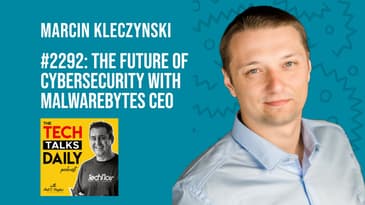 2292: The Future of Cybersecurity with Malwarebytes CEO, Marcin Kleczynski