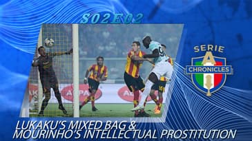 S02E02: Lukaku's Mixed Bag & Mourinho's Intellectual Prostitution