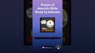 Prayer of Azariah: Bible Study by Atheists | Sacrilegious Discourse - Bible Study for Atheists A...