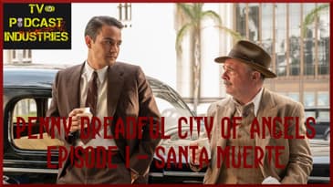 Penny Dreadful: City of Angels Season 1 Episode 1 "Santa Muerte" Review Podcast