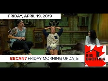 Big Brother Canada 7 | April 19 | Friday Morning Update Podcast