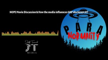 NOPE Movie Discussion & How the media influences UAP disclosure #7 | ParaNormality
