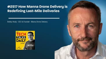 2517: How Manna Drone Delivery is Redefining Last-Mile Deliveries