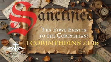 Sanctified Series Part 14 - 1 Corinthians 7:1-16 - Christ the Word Church - Nate Prazuch