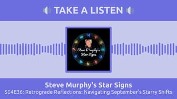 S04E36: Retrograde Reflections: Navigating September's Starry Shifts | Steve Murphy's Star Signs