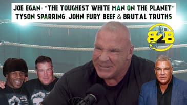 Joe Egan: “The Toughest White Man on the Planet” — Tyson Sparring, John Fury Beef & Brutal Truths