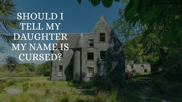 Should I tell my daughter that our name is cursed?