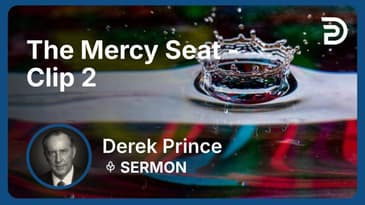 The Mercy Seat | Clip 2 | Derek Prince