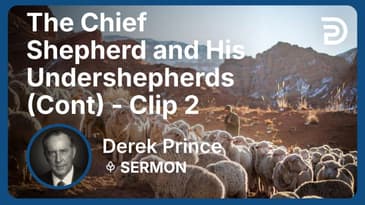 The Chief Shepherd and His Undershepherds (Continued) | Clip 2 | Derek Prince