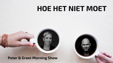 The Peter & Greet Morning Show EP56 | Zo doe je het dus niet