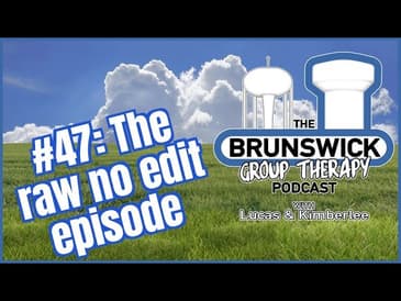 #47: The raw no edit episode